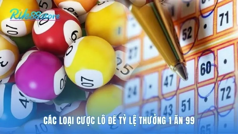 Các loại cược Lô Đề cung cấp tỷ lệ thưởng cao nhất 1 ăn 99
