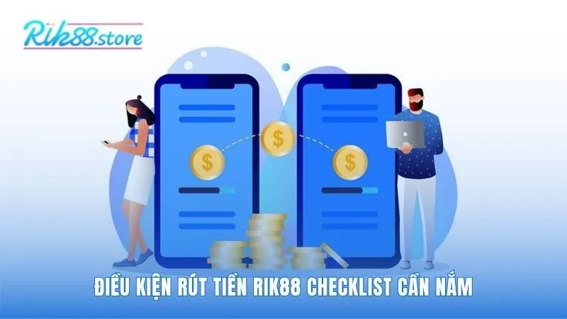 Các điều kiện rút tiền Rik88 đảm bảo giao dịch được xử lý