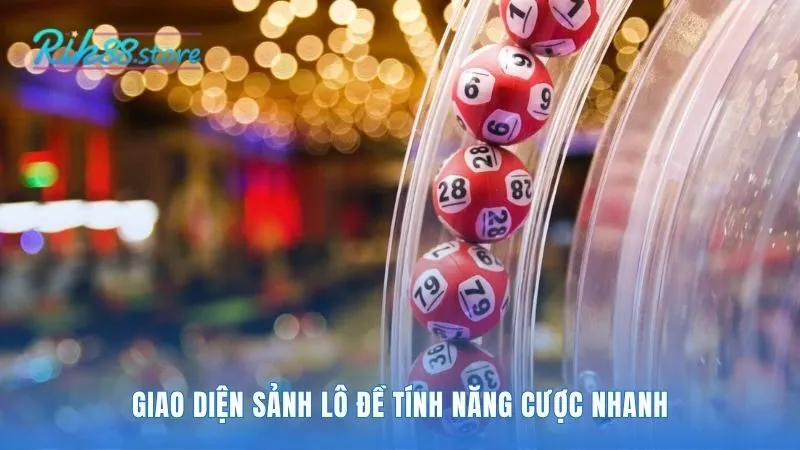 Sảnh cược Lô Đề nổi bật với tính năng chốt số trong vài giây