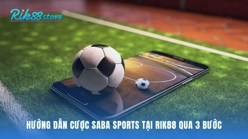 Hướng dẫn đặt cược Saba Sports qua 3 bước đơn giản