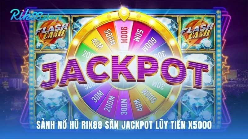 Sảnh nổ hũ tập trung vào cơ chế Jackpot Lũy Tiến x5000
